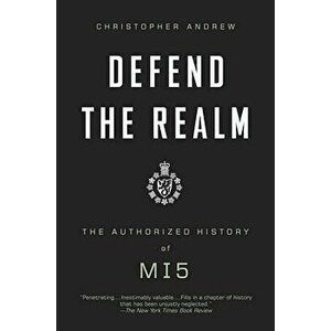 Defend the Realm: The Authorized History of MI5 - Christopher Andrew imagine