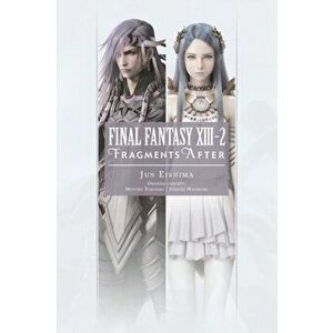 Final Fantasy XIII-2: Fragments After, Paperback - Jun Eishima imagine