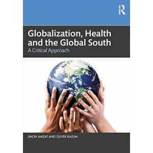Globalization, Health and the Global South. A Critical Approach, Paperback - Oliver Razum imagine