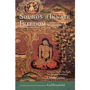 Sounds of Innate Freedom. The Indian Texts of Mahamudra, Volume 4, Hardback - Karl Brunnhoelzl imagine