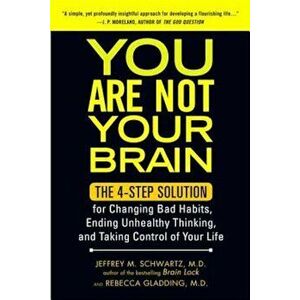 You Are Not Your Brain: The 4-Step Solution for Changing Bad Habits, Ending Unhealthy Thinking, and Taking Control of Your Life, Paperback - Jeffrey S imagine