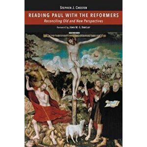 Reading Paul with the Reformers: Reconciling Old and New Perspectives, Hardcover - Stephen J. Chester imagine
