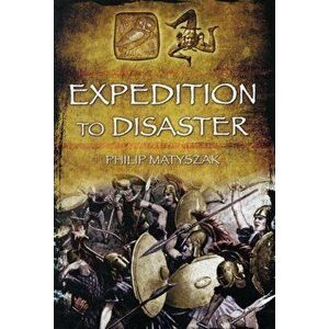 Expedition to Disaster, Hardback - Philip Matyszak imagine