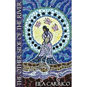 The Other Side of the River: Stories of Women, Water and the World, Paperback - Eila Carrico imagine