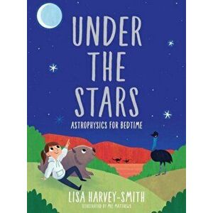 Under the Stars. Astrophysics for Bedtime, Hardback - Lisa Harvey-Smith imagine