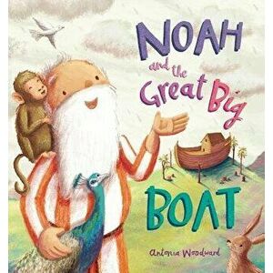 Noah and the Great Big Boat, Paperback - Antonia Woodward imagine