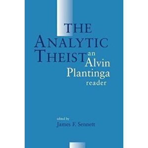 The Analytic Theist: An Alvin Plantinga Reader, Paperback - Alvin Plantinga imagine