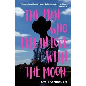 Man Who Fell In Love With The Moon, Paperback - Tom Spanbauer imagine