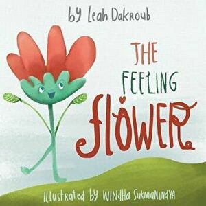 The Feeling Flower, Paperback - Leah Mahealani Dakroub imagine