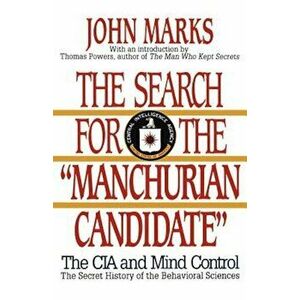 The Search for the Manchurian Candidate: The CIA and Mind Control: The Secret History of the Behavioral Sciences, Paperback - John Marks imagine