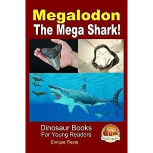 Megalodon - The Mega Shark!, Paperback - Enrique Fiesta imagine