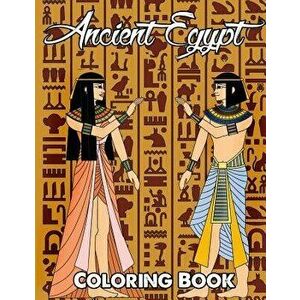 Ancient Egypt Coloring Book: Relieve Stress and Have Fun with Egyptian Symbols, Gods, Mythology, Hieroglyphics, and Pharaohs, Paperback - Megan Swanso imagine