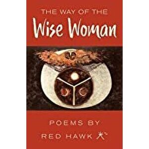 The Way of the Wise Woman, Paperback - Red Hawk Ph. D. Red Hawk Ph. D. imagine