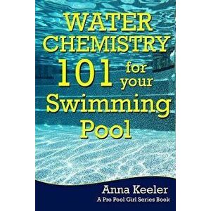 Water Chemistry 101 for Your Swimming Pool, Paperback - Pro Pool Girl imagine