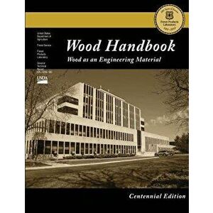 Centennial Edition: Wood Handbook: Wood as an Engineering Material, Paperback - Forest Products Laboratory imagine