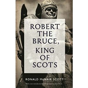 Robert The Bruce: King Of Scots, Paperback - Ronald McNair Scott imagine