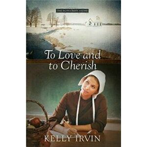 To Love and to Cherish, Paperback - Kelly Irvin imagine