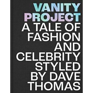 Vanity Project. A Tale of Fashion and Celebrity Styled by Dave Thomas, Hardback - David Thomas imagine