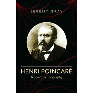 Henri Poincar: A Scientific Biography, Hardcover - Jeremy Gray imagine