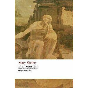 Frankenstein or the Modern Prometheus - Original 1818 Text, Paperback - Mary Wollstonecraft Shelley imagine