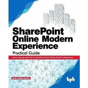 SharePoint Online Modern Experience Practical Guide: Learn step by step how to use SharePoint Online Modern Experience, Paperback - Sathish Nadarajan imagine