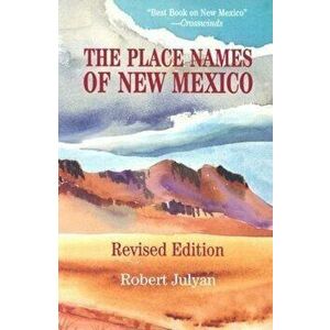 The Place Names of New Mexico, Paperback - Robert Hixson Julyan imagine