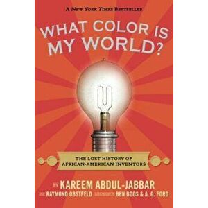 What Color Is My World': The Lost History of African-American Inventors, Paperback - Kareem Abdul-Jabbar imagine