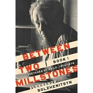 Between Two Millstones, Book 1: Sketches of Exile, 1974-1978, Hardcover - Aleksandr Solzhenitsyn imagine