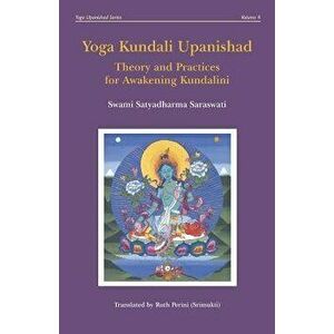 Yoga Kundali Upanishad: Theory and Practices for Awakening Kundalini, Paperback - Ruth Perini (Srimukti) imagine