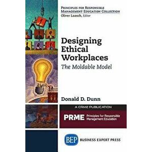 Designing Ethical Workplaces: The Moldable Model, Paperback - Donald D. Dunn imagine