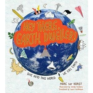 Hey There, Earth Dweller!: Dive Into This World We Call Earth, Hardcover - Marc Ter Horst imagine