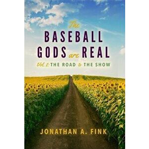 The Baseball Gods are Real: Volume 2 - The Road to the Show, Hardcover - Jonathan a. Fink imagine