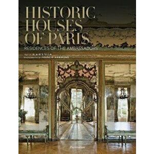 Historic Houses of Paris Compact Edition: Residences of the Ambassadors, Hardcover - Alain Stella imagine