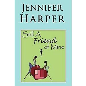 Still a Friend of Mine, Hardcover - Jennifer Harper imagine