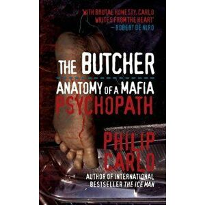Butcher. Anatomy of a Mafia Psychopath, Paperback - Philip Carlo imagine
