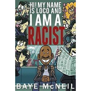 Hi! My Name Is Loco and I Am a Racist, Paperback - Baye McNeil imagine