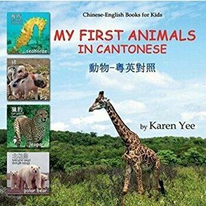 My First Animals in Cantonese: Cantonese for Kids, Paperback - Karen Yee imagine