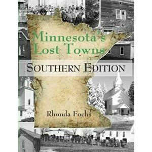 Minnesota's Lost Towns Southern Edition: Southern Edition, Paperback - Rhonda Fochs imagine