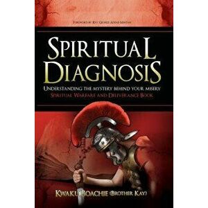 Spiritual Diagnosis: Understanding the Mystery Behind Your Misery - Spiritual Warfare and Deliverance Book, Paperback - Kwaku Boachie (Brother Kay) imagine