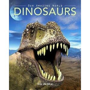 Dinosaurs: Amazing Pictures & Fun Facts on Animals in Nature, Paperback - Kay De Silva imagine