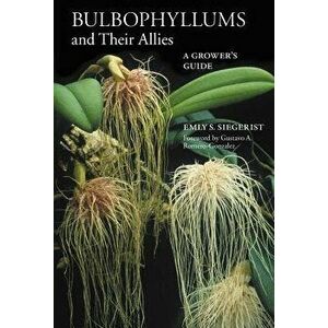 Bulbophyllums and Their Allies, Paperback - Emly a. Siegerist imagine