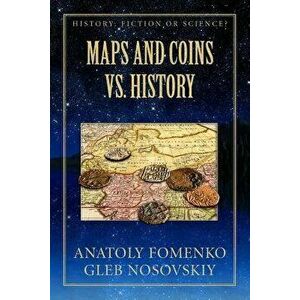 Maps and Coins Vs History, Paperback - Dr Anatoly T. Fomenko imagine