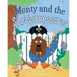 Monty and the Slobbernosserus, Paperback - Mt Sanders imagine