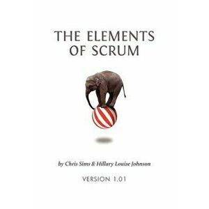 The Elements of Scrum, Paperback - Chris Sims imagine