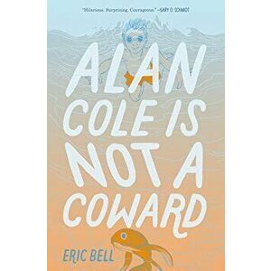 Alan Cole Is Not a Coward, Hardcover - Eric Bell imagine