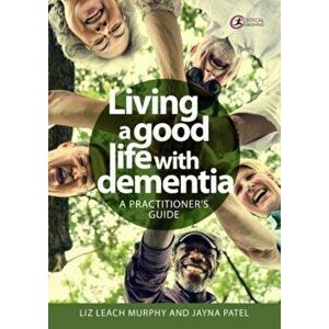 Living a good life with Dementia. A practitioner's guide, Paperback - Jayna Patel imagine