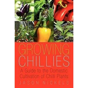 Growing Chillies, Paperback - Jason Adam Nickels imagine