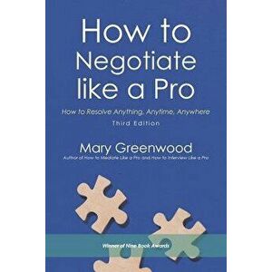 How to Negotiate Like a Pro: How to Resolve Anything, Anytime, Anywhere, Paperback - Mary Greenwood imagine