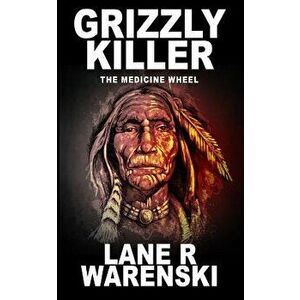 Grizzly Killer: The Medicine Wheel, Paperback - Lane R. Warenski imagine