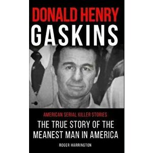 Donald Henry Gaskins: American Serial Killer Stories: The True Story of the Meanest Man in America, Paperback - Roger Harrington imagine
